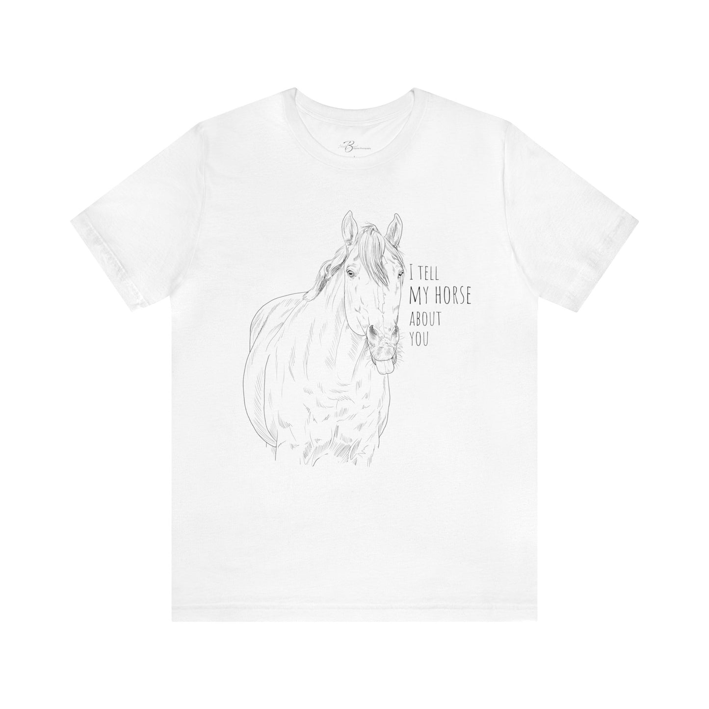 I tell my horse about you - Unisex Short Sleeve Jersey Tee