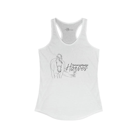 There's Just Something About Horses - Women's Ideal Racerback Tank