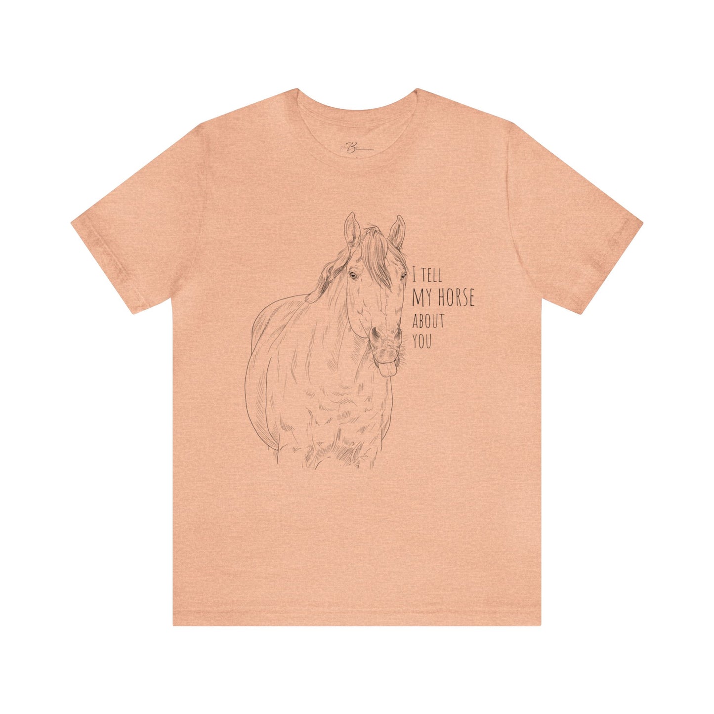 I tell my horse about you - Unisex Short Sleeve Jersey Tee