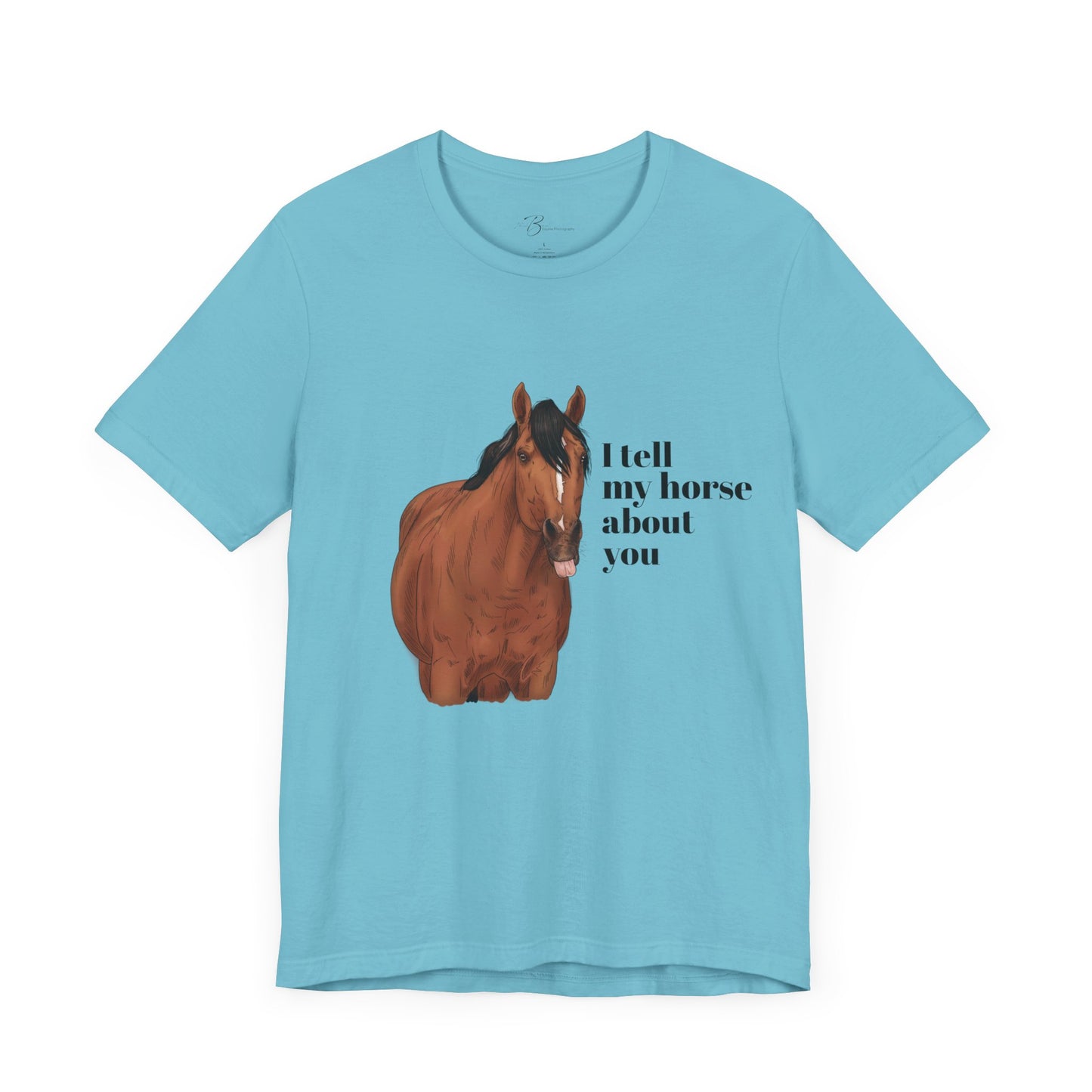 I tell my horse about you - Unisex Short Sleeve Jersey Tee