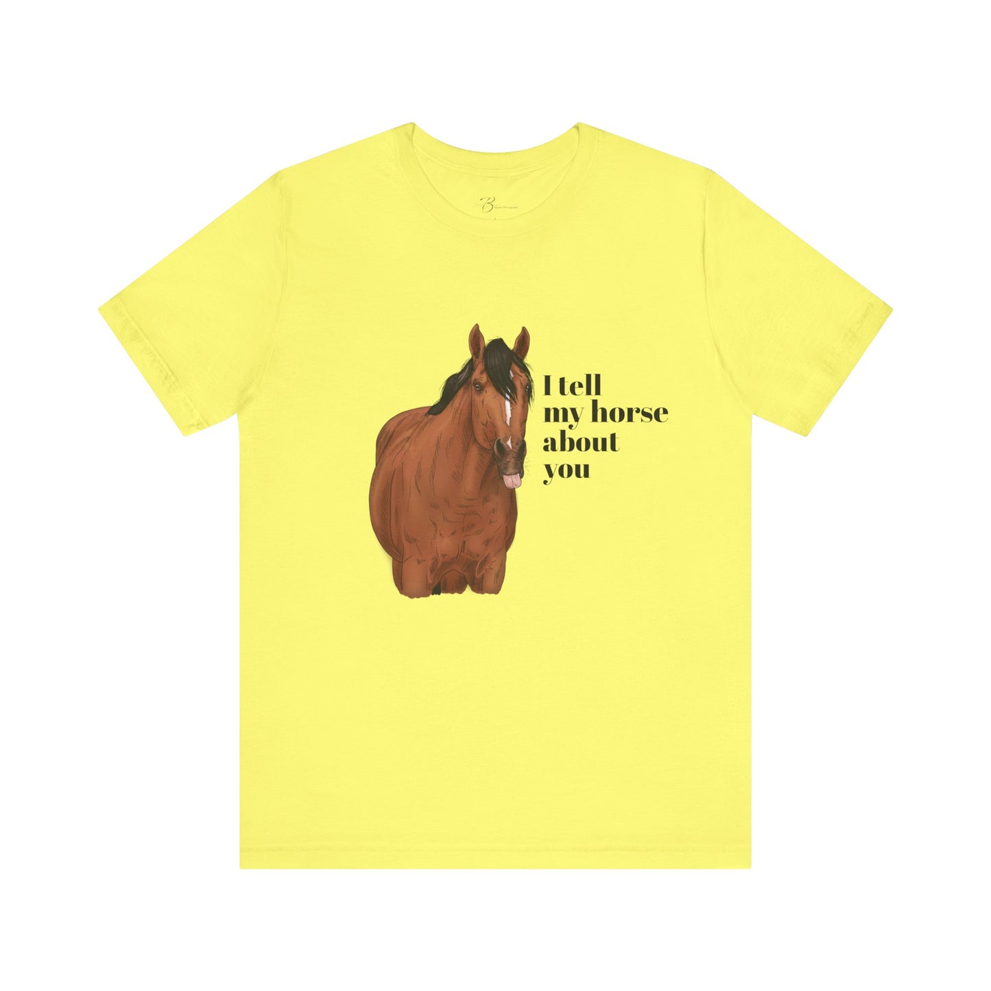 I tell my horse about you - Unisex Short Sleeve Jersey Tee