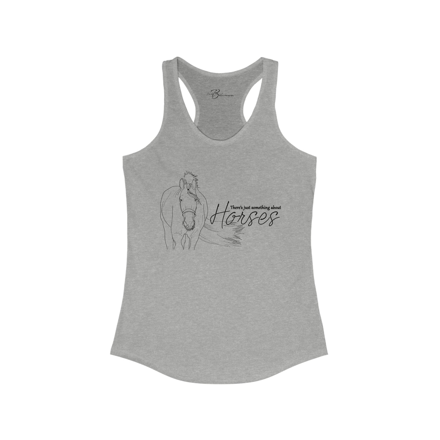 There's Just Something About Horses - Women's Ideal Racerback Tank