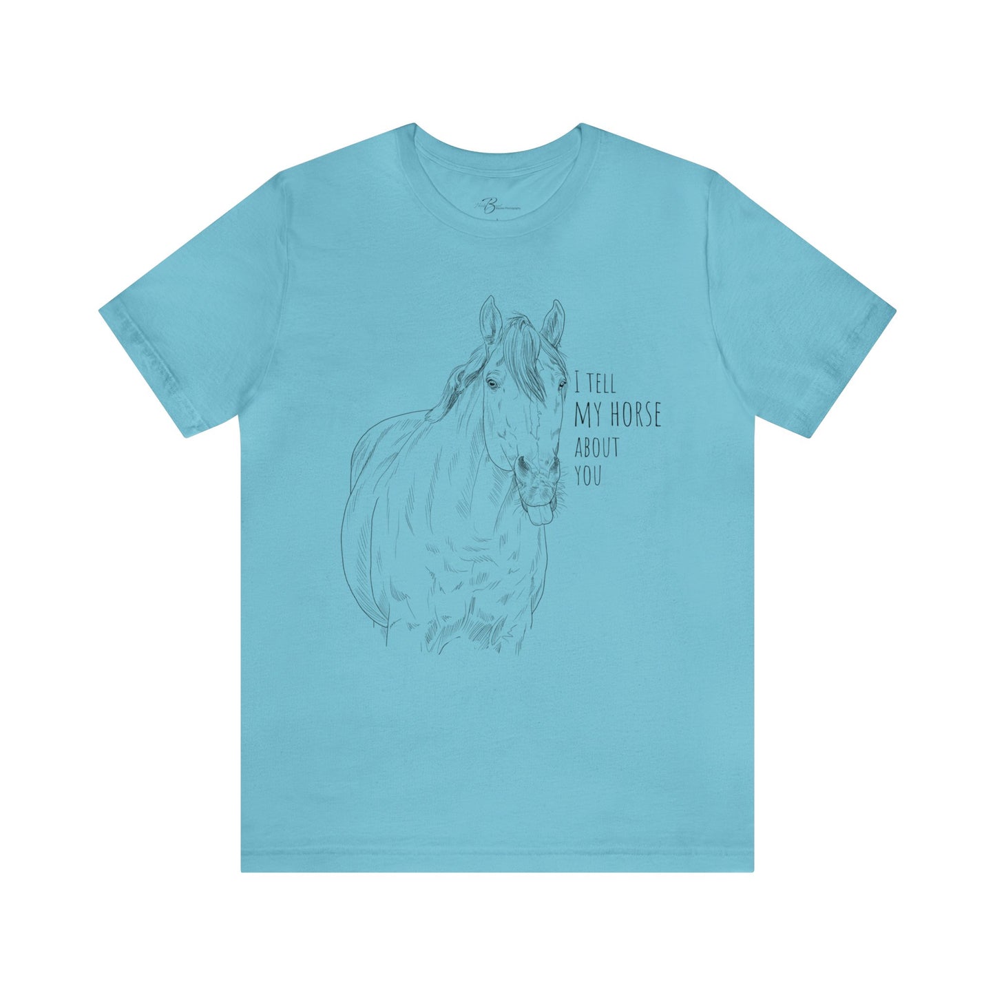 I tell my horse about you - Unisex Short Sleeve Jersey Tee