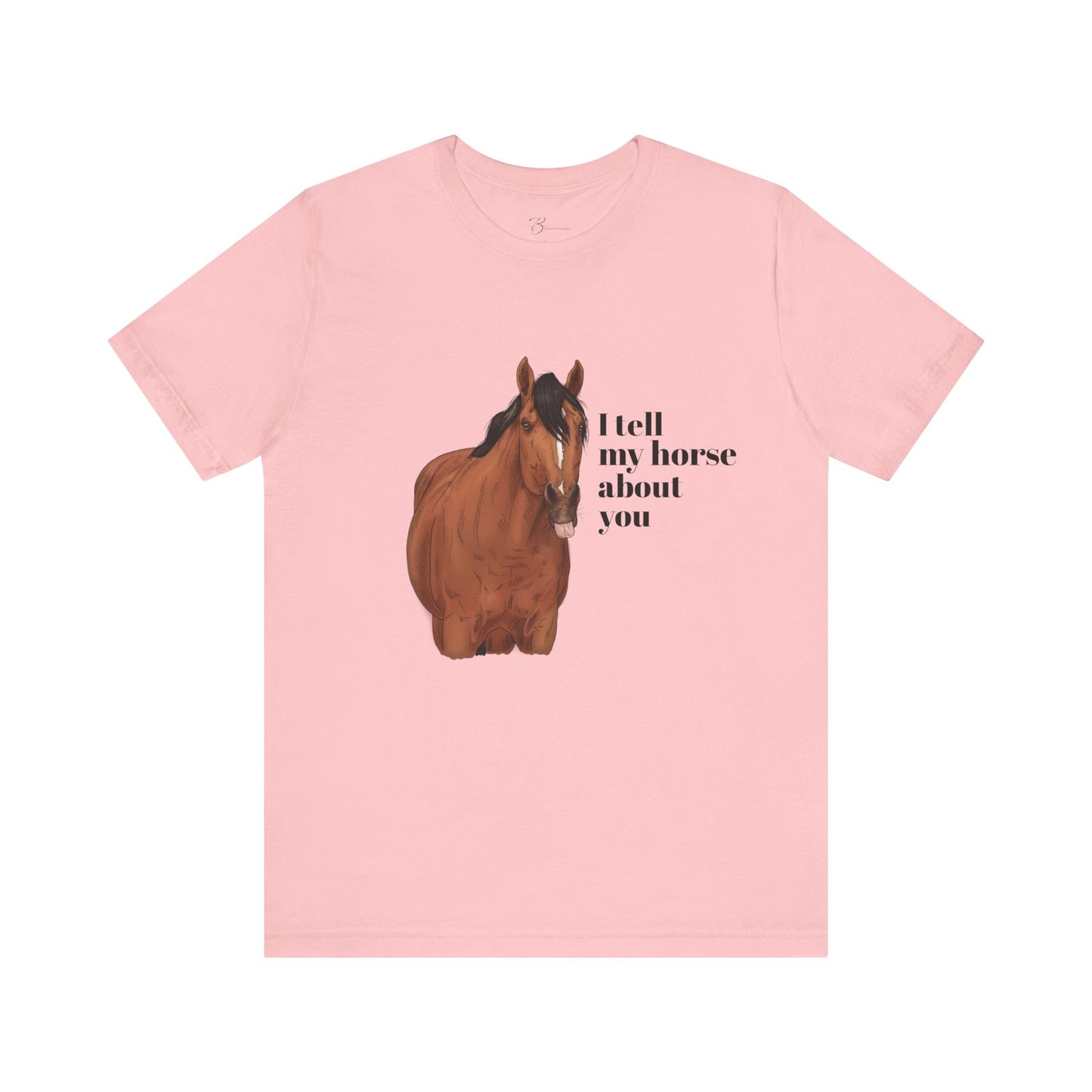 I tell my horse about you - Unisex Short Sleeve Jersey Tee