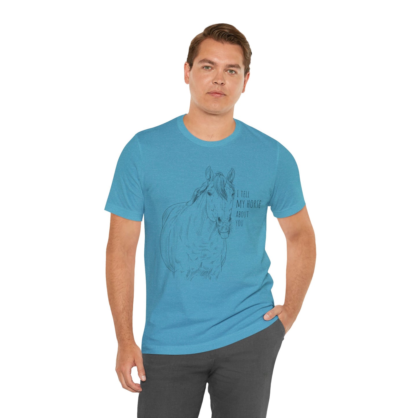 I tell my horse about you - Unisex Short Sleeve Jersey Tee