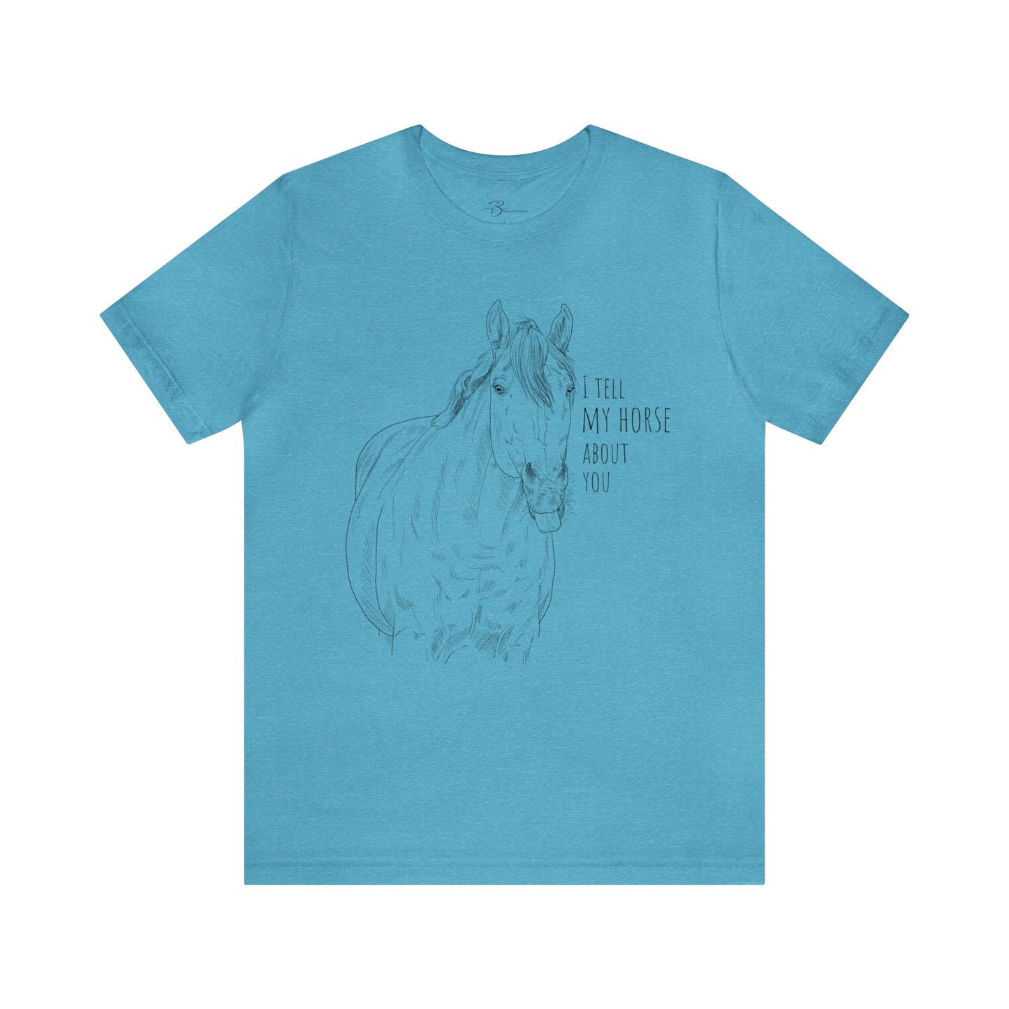 I tell my horse about you - Unisex Short Sleeve Jersey Tee