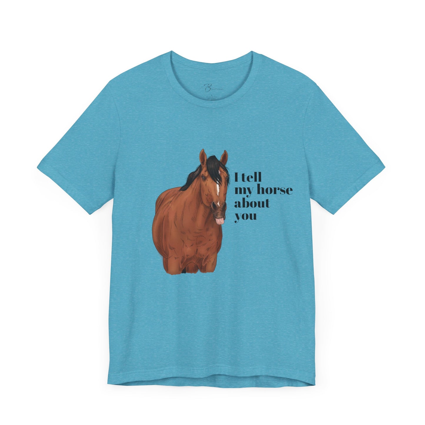 I tell my horse about you - Unisex Short Sleeve Jersey Tee