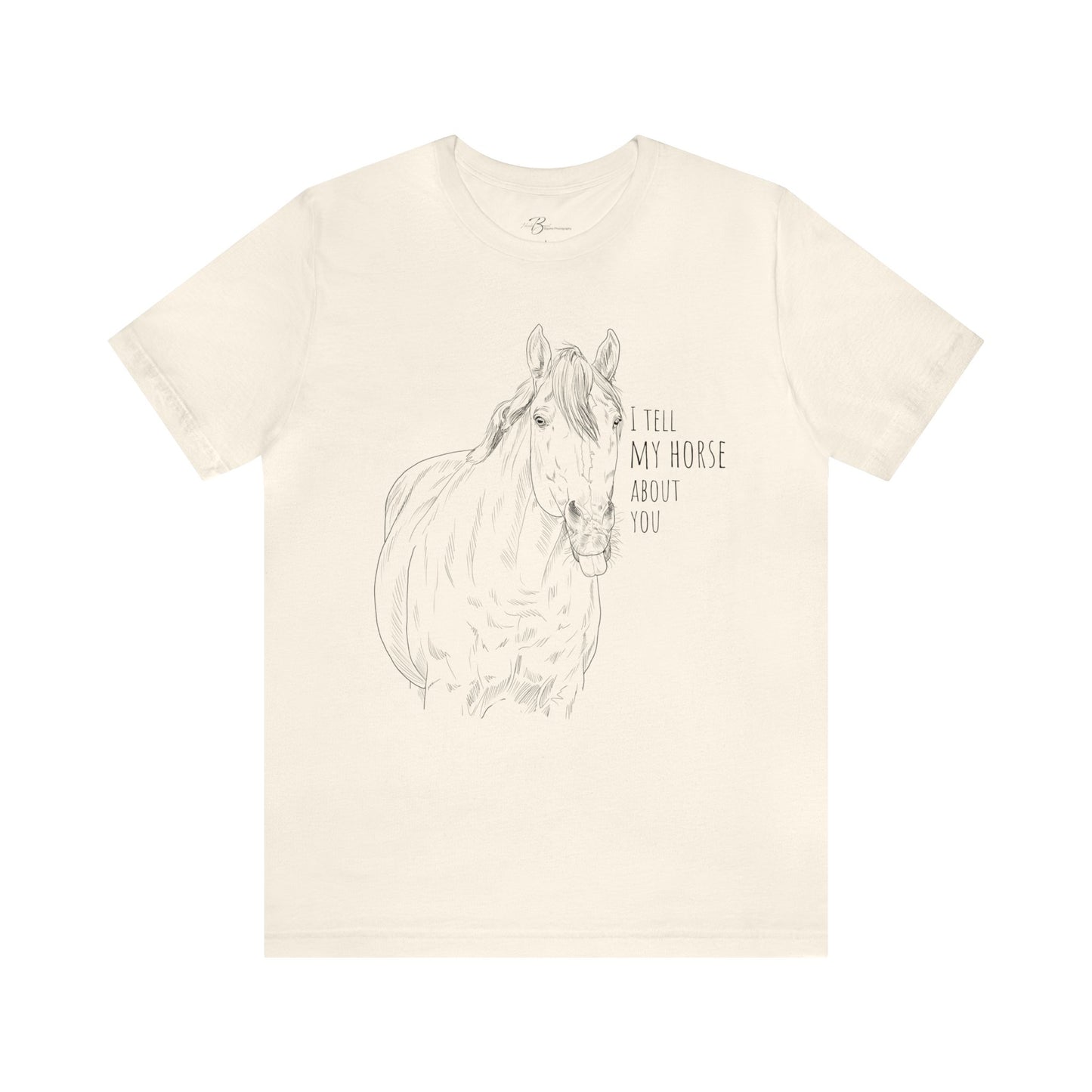 I tell my horse about you - Unisex Short Sleeve Jersey Tee