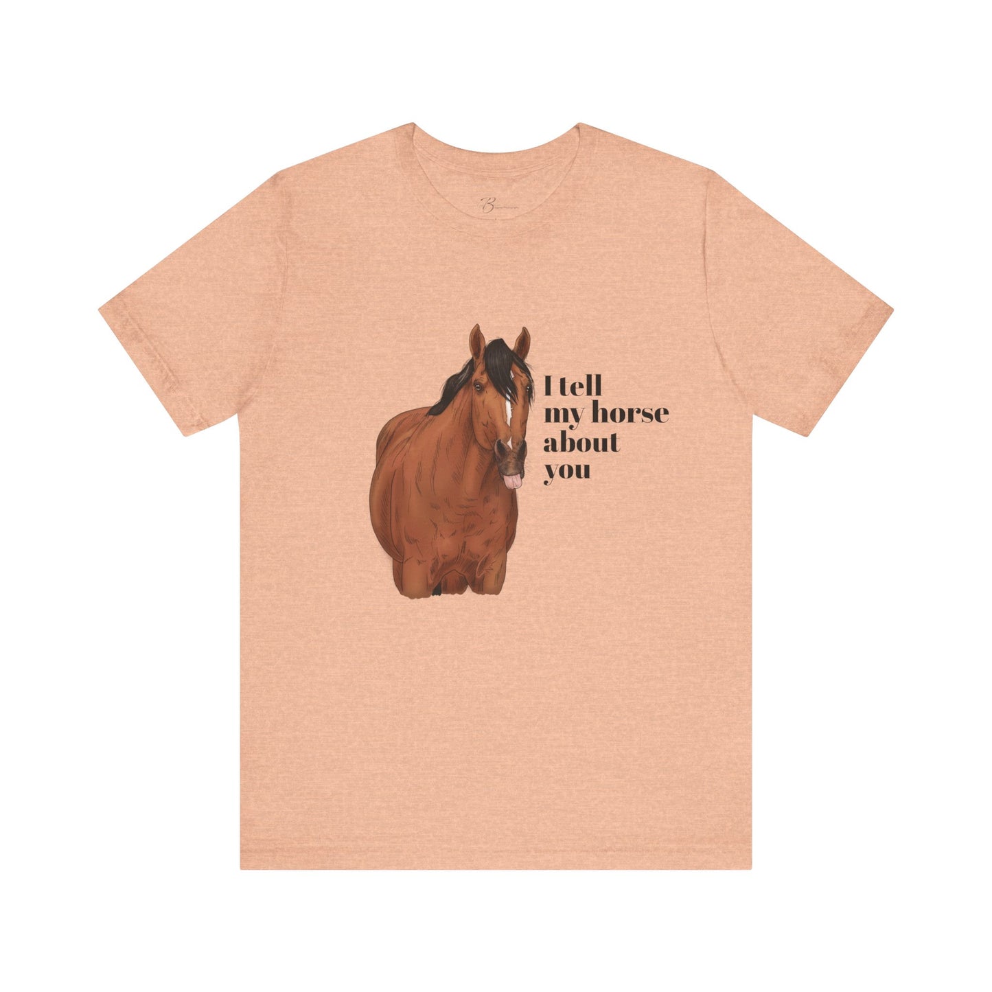 I tell my horse about you - Unisex Short Sleeve Jersey Tee