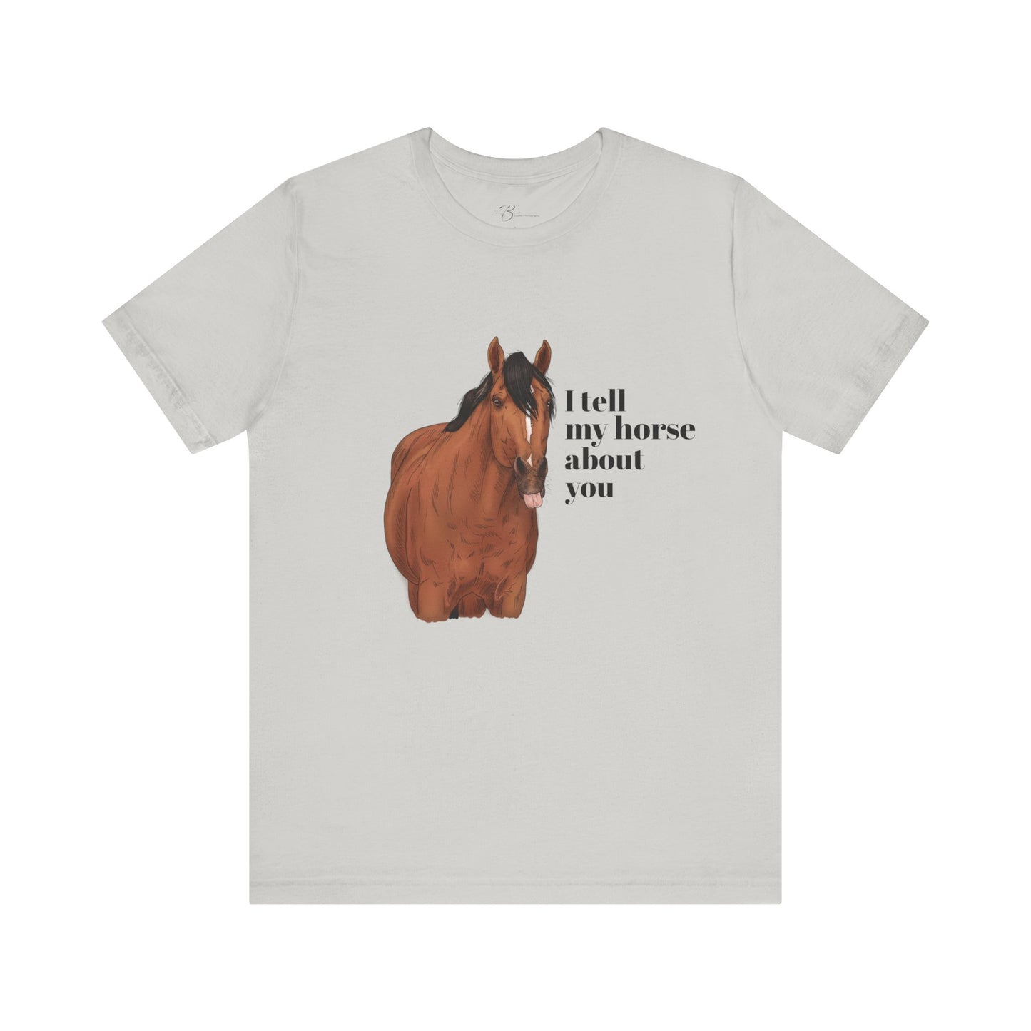 I tell my horse about you - Unisex Short Sleeve Jersey Tee