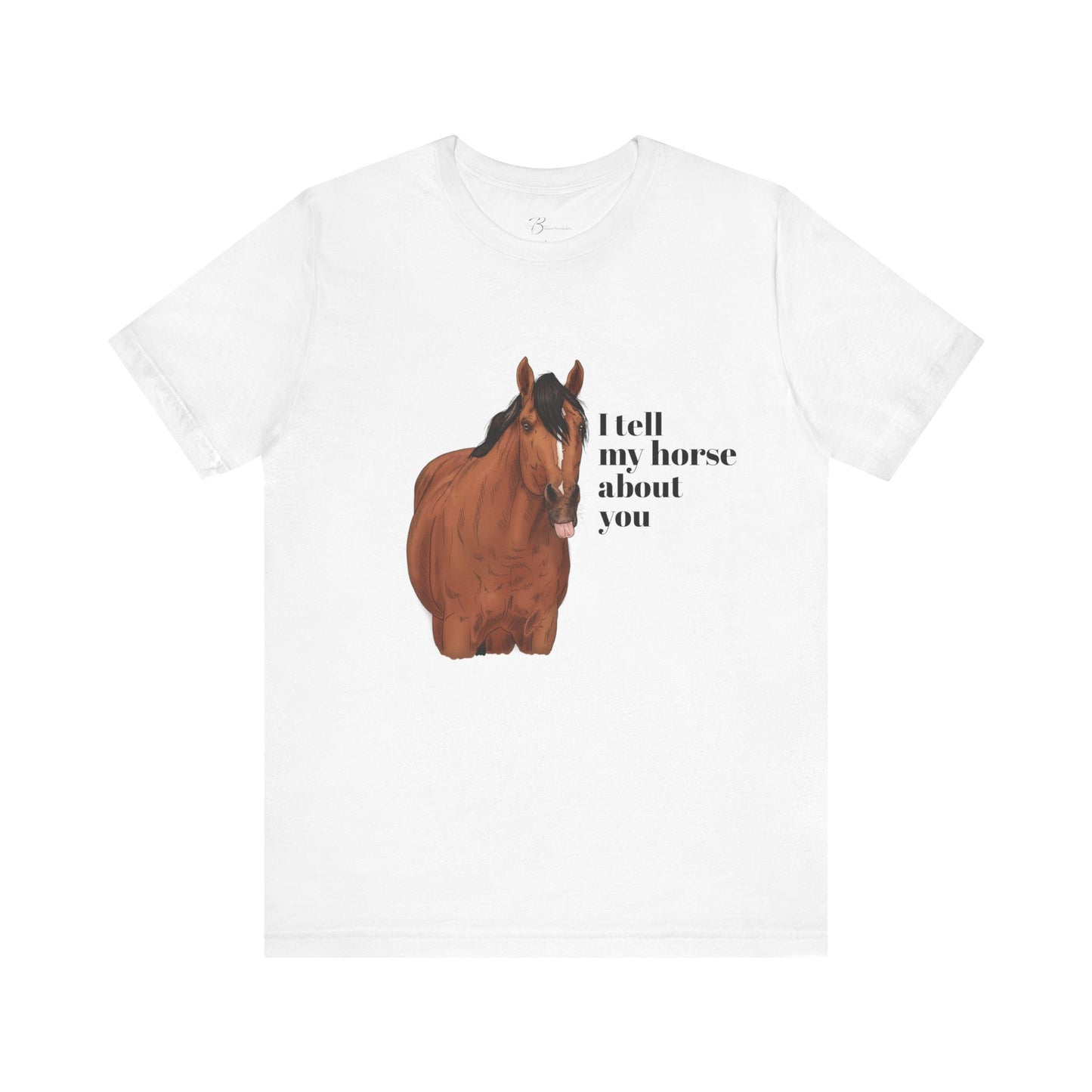 I tell my horse about you - Unisex Short Sleeve Jersey Tee