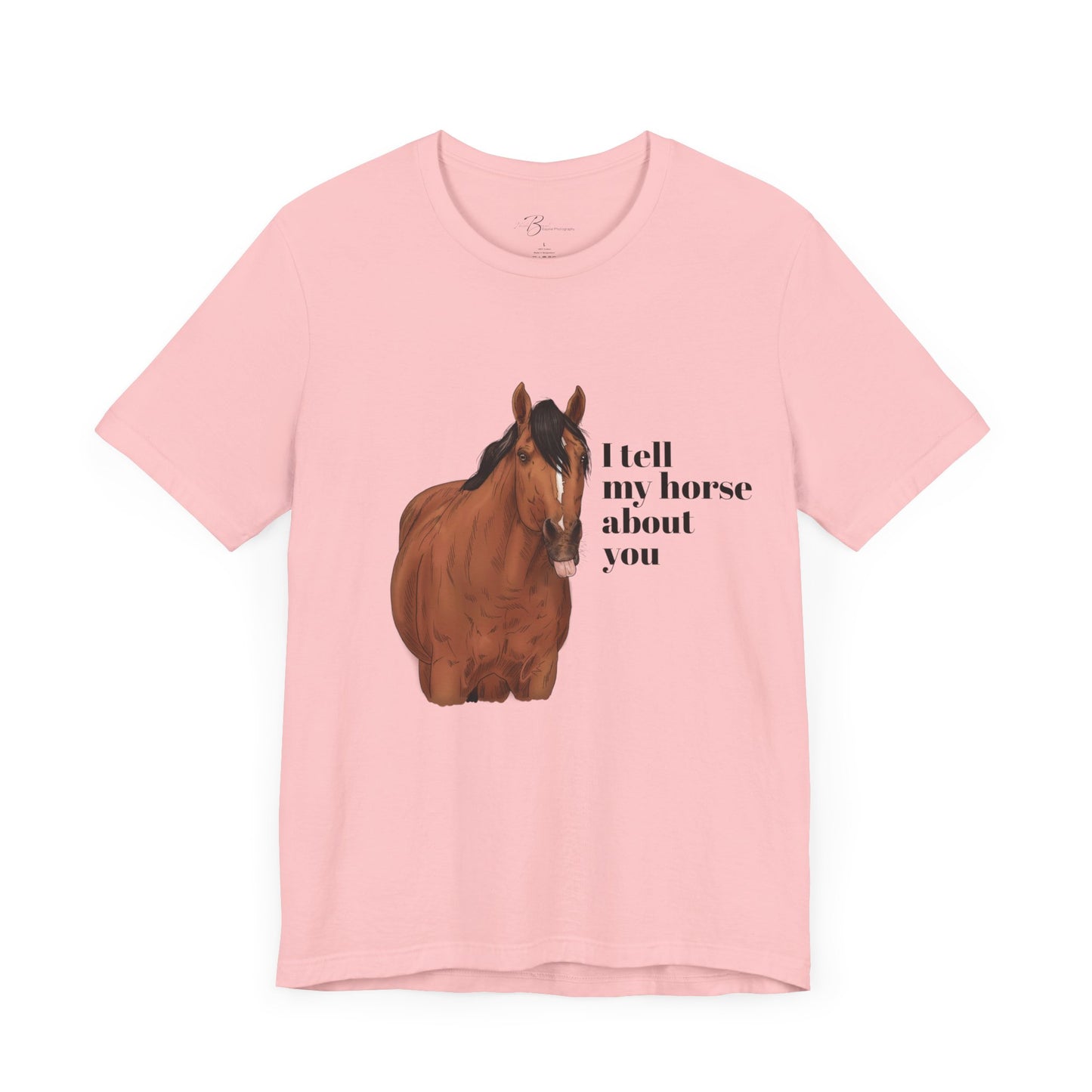 I tell my horse about you - Unisex Short Sleeve Jersey Tee