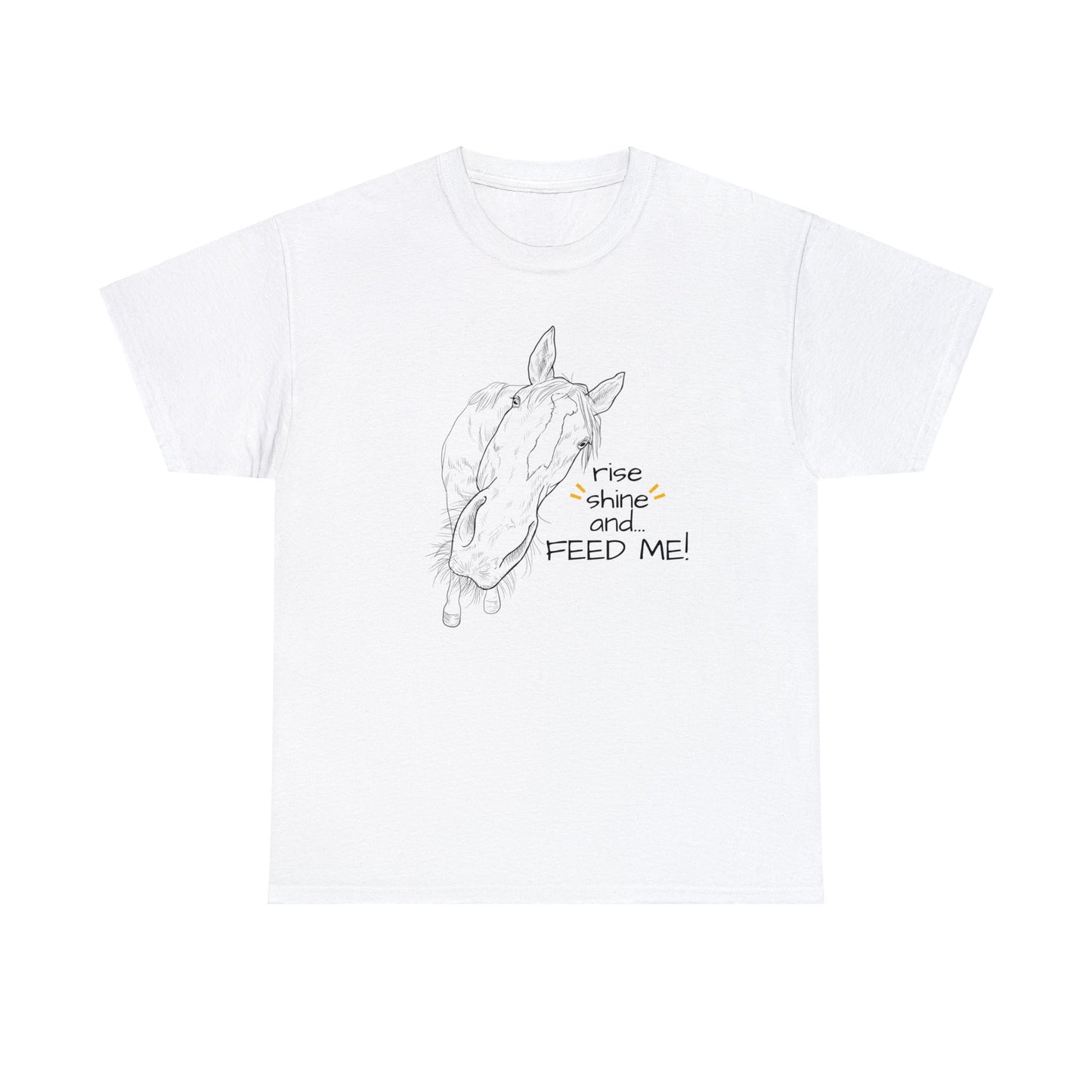 Jeezy - Rise, Shine, and Feed Me - Cotton T-Shirt - Funny Horse - Made in USA