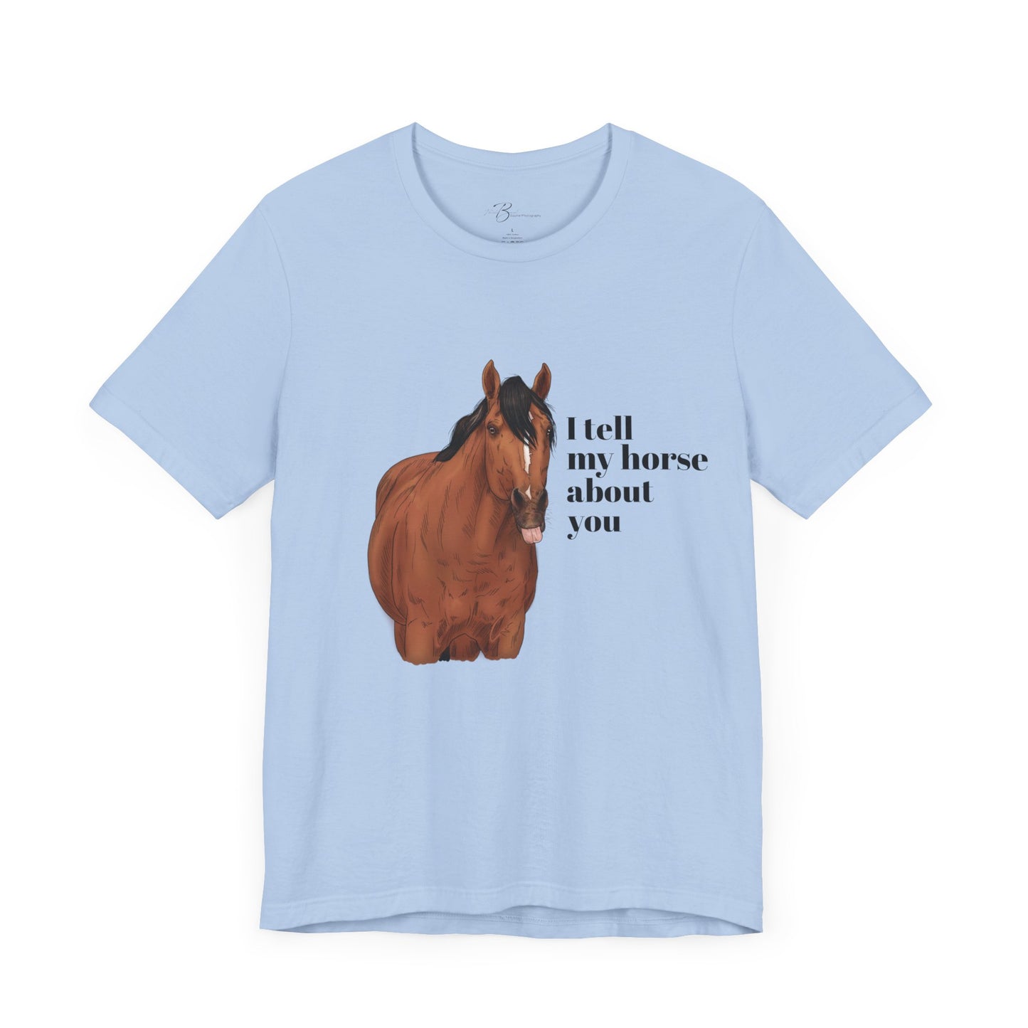 I tell my horse about you - Unisex Short Sleeve Jersey Tee