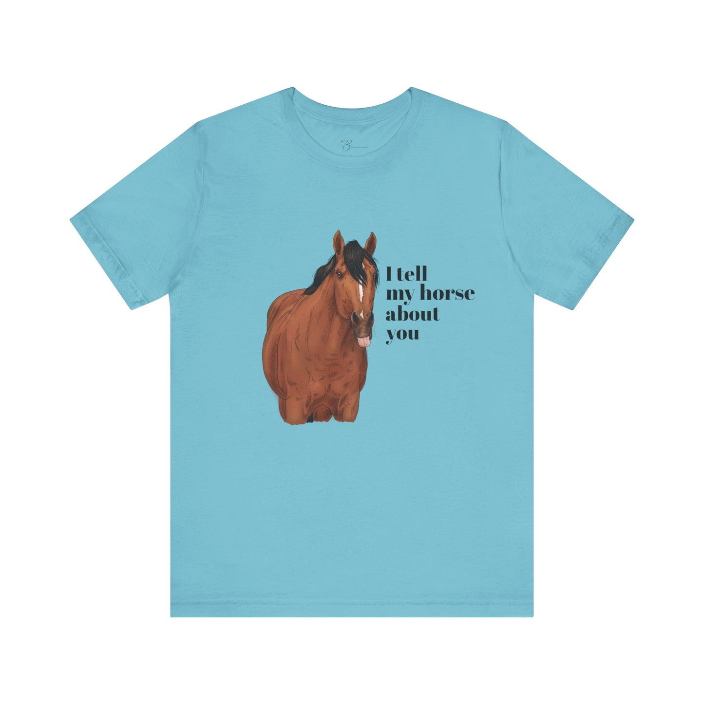 I tell my horse about you - Unisex Short Sleeve Jersey Tee