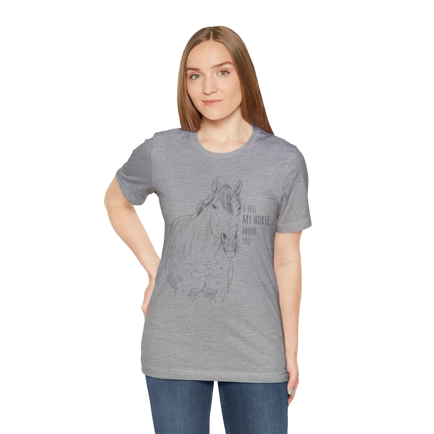 I tell my horse about you - Unisex Short Sleeve Jersey Tee