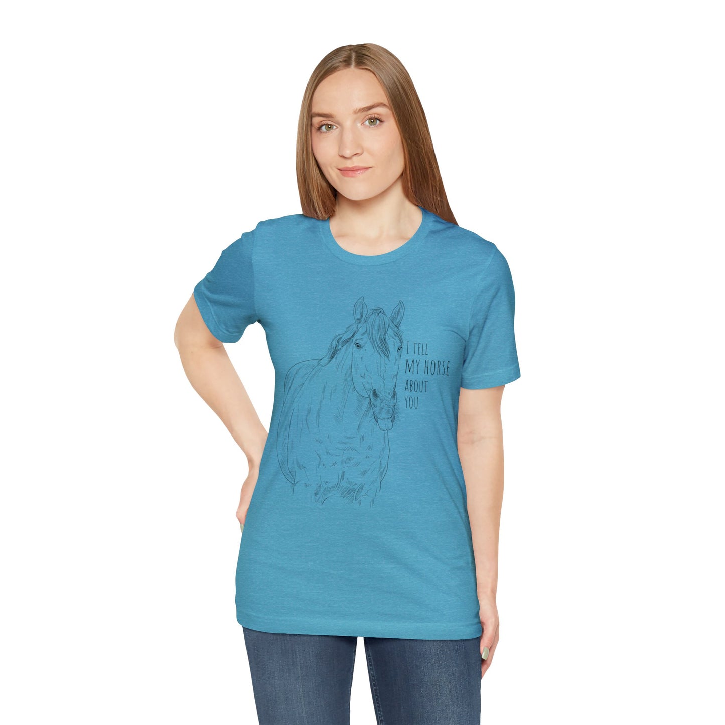 I tell my horse about you - Unisex Short Sleeve Jersey Tee